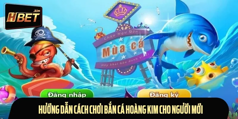 Hướng dẫn cách chơi bắn cá hoàng kim cho lính mới