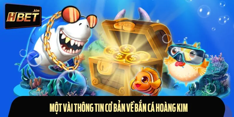 Một vài thông tin cơ bản về bắn cá hoàng kim