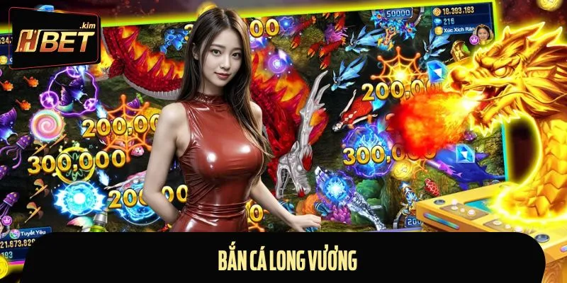 Bắn Cá Long Vương - Siêu Phẩm Hot Nhất Gây Sốt Trên HBET