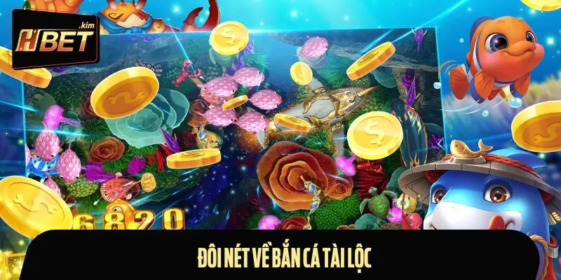 Khái quát những nét chính về bắn cá tài lộc