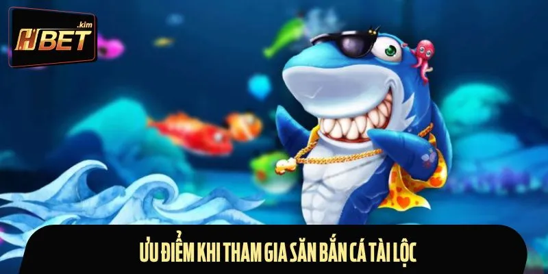 Điểm mạnh nổi bật khi tham gia săn cá tài lộc