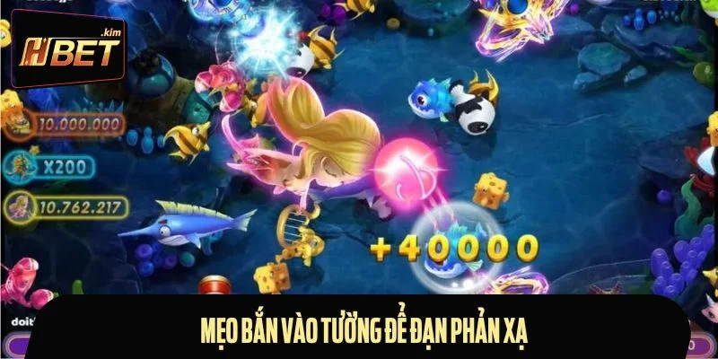 Bắn vào tường là thủ thuật săn cá được nhiều game thủ sử dụng