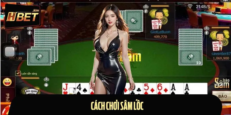 Cách Chơi Sâm Lốc & Tuyệt Chiêu Bất Bại Trên Nền Tảng HBET