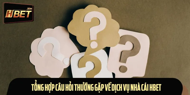 Tổng hợp câu hỏi thường gặp về dịch vụ nhà cái HBET