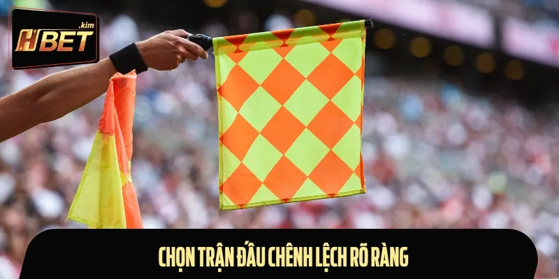 Bạn nên chọn những trận chênh lệch lớn để cược kèo việt vị