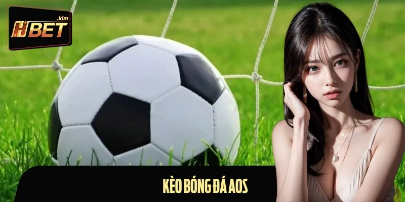 Kèo Bóng Đá Aos Là Gì? Bí Quyết Xuống Tiền Hiệu Quả Nhất