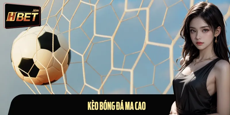 Kèo Bóng Đá Ma Cao Là Gì? Cách Đọc Kèo Dễ Nhớ Cho Newbie