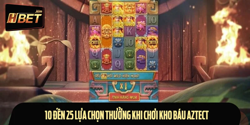 10 đến 25 lựa chọn thưởng khi chơi Kho Báu Aztect
