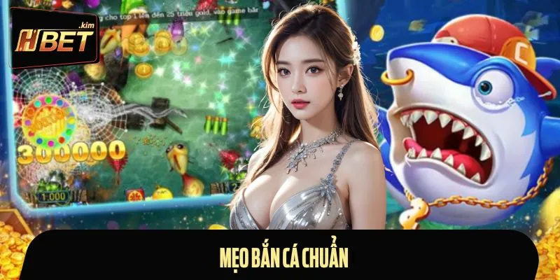 Mẹo Bắn Cá Chuẩn - Bí Kíp Chinh Phục Mọi Level Trên HBET