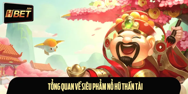 Những nét chính về siêu phẩm nổ hũ Thần Tài