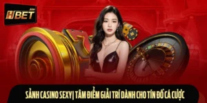 Sảnh Casino Sexy| Tâm Điểm Giải Trí Dành Cho Tín Đồ Cá Cược
