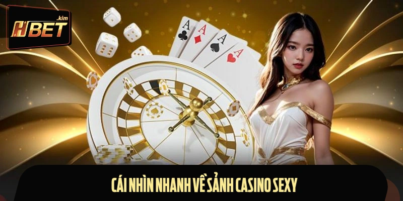 Giới thiệu nhanh thông tin về sảnh Casino Sexy