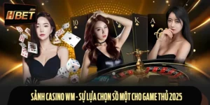 Sảnh Casino WM - Sự Lựa Chọn Số Một Cho Game Thủ 2025