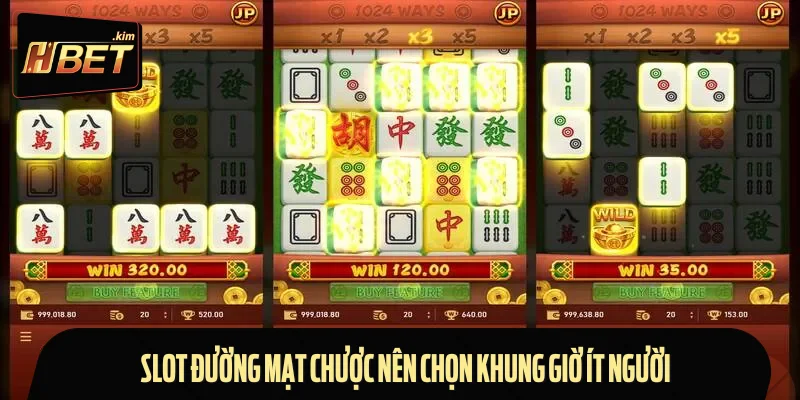 Slot Đường Mạt Chược nên chọn khung giờ ít người