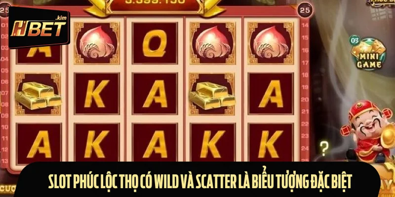 Slot Phúc Lộc Thọ có Wild và Scatter là biểu tượng đặc biệt