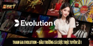 Tham Gia Evolution – Đấu Trường Cá Cược Trực Tuyến Số 1