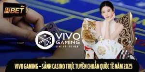Vivo Gaming – Sảnh Casino Trực Tuyến Chuẩn Quốc Tế Năm 2025