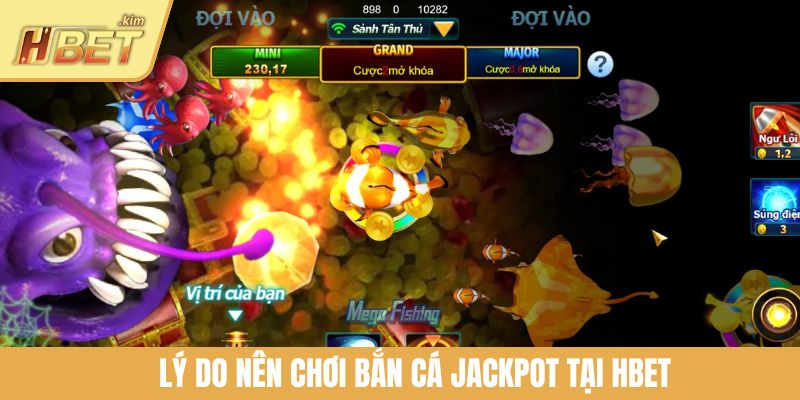 Lý do nên chơi bắn cá Jackpot tại HBET