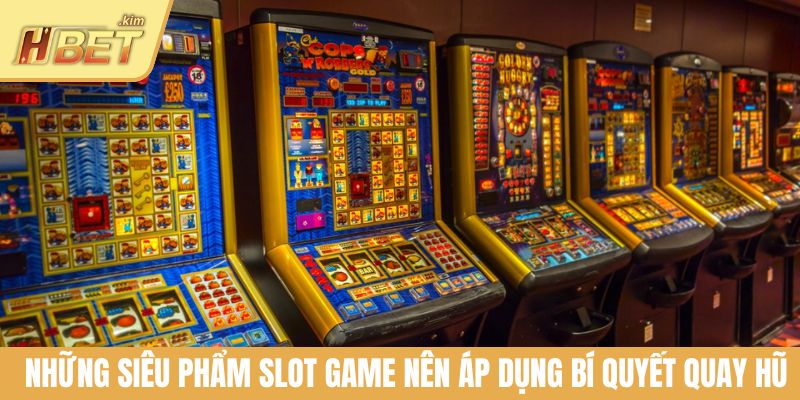Những siêu phẩm slot game nên áp dụng bí quyết quay hũ