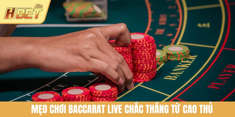 Mẹo chơi Baccarat Live chắc thắng từ cao thủ