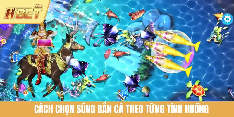 Cách chọn súng bắn cá theo từng tình huống