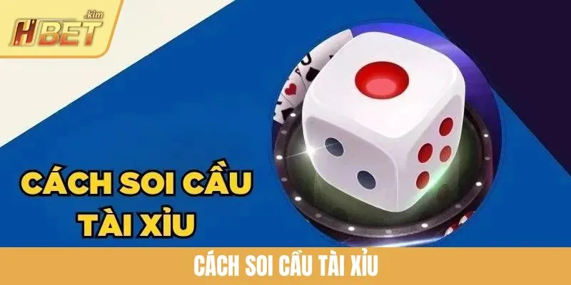 Cách Soi Cầu Tài Xỉu Chuẩn Xác Để Nâng Cơ Hội Thắng Tại HBET