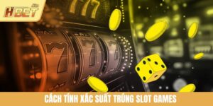 Cách Tính Xác Suất Trúng Slot Games Thắng Lớn Tại HBET