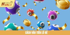 Cách Vào Tiền Lô Đề HBET Khôn Ngoan Để Đánh Đâu Thắng Đó