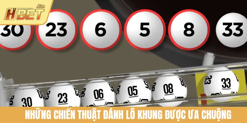 Những chiến thuật đánh lô khung được ưa chuộng