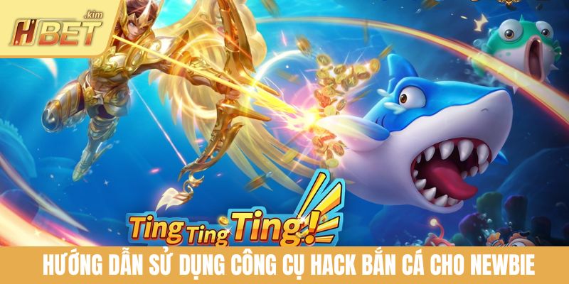 Hướng dẫn sử dụng công cụ hack bắn cá cho newbie