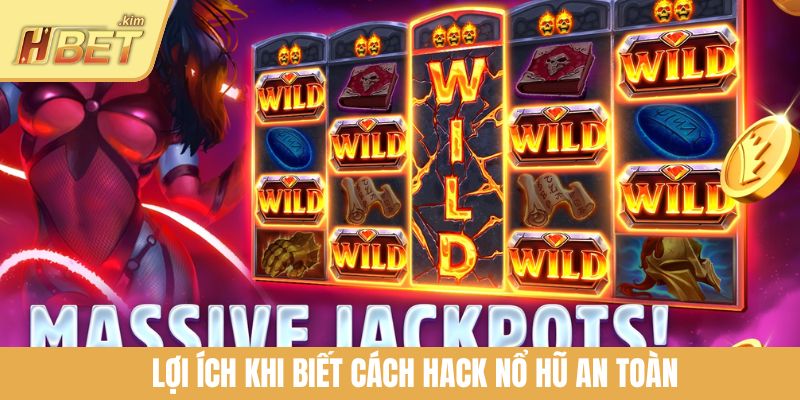 Lợi ích khi biết cách hack nổ hũ an toàn