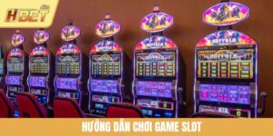 Hướng Dẫn Chơi Game Slot Chi Tiết Từ A Đến Z Tại HBET