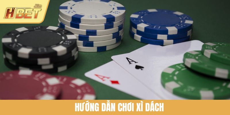 Hướng Dẫn Chơi Xì Dách Chuẩn Bài Thắng Lớn Tại HBET