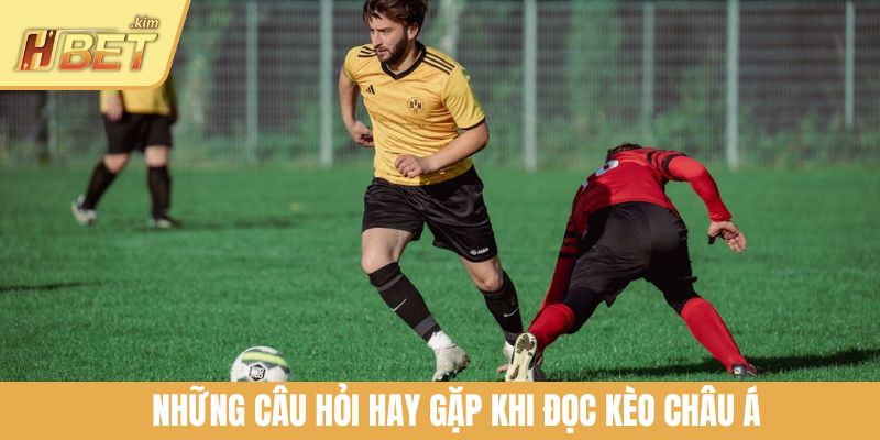 Những câu hỏi hay gặp khi đọc kèo châu Á