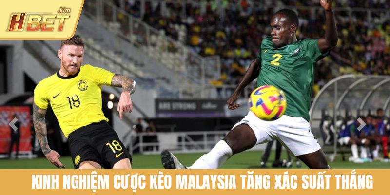 Kinh nghiệm cược kèo Malaysia tăng xác suất thắng