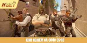 Kinh Nghiệm Cá Cược CS:GO - Bí Quyết Ẵm Trọn Tiền Từ HBET