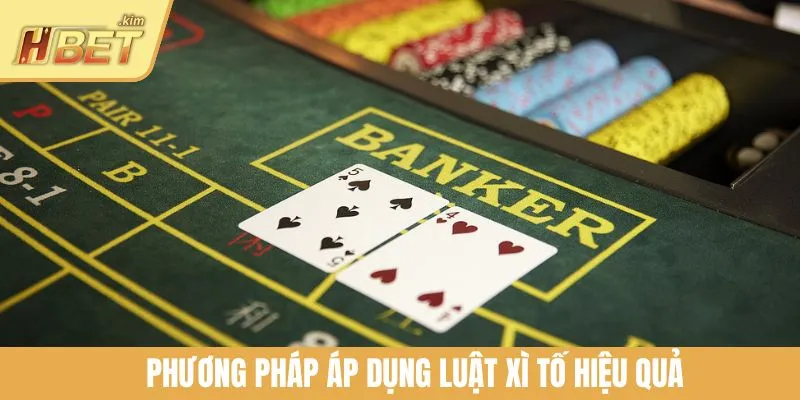 Phương pháp áp dụng luật Xì Tố hiệu quả