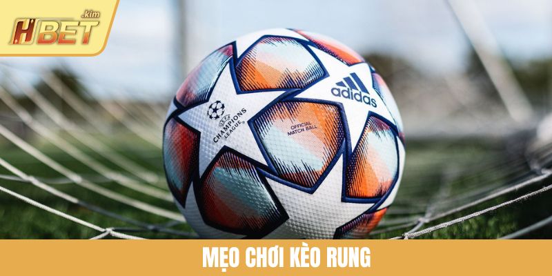Mẹo Chơi Kèo Rung Giúp Cược Thủ Ẵm Thưởng Khủng Tại HBET