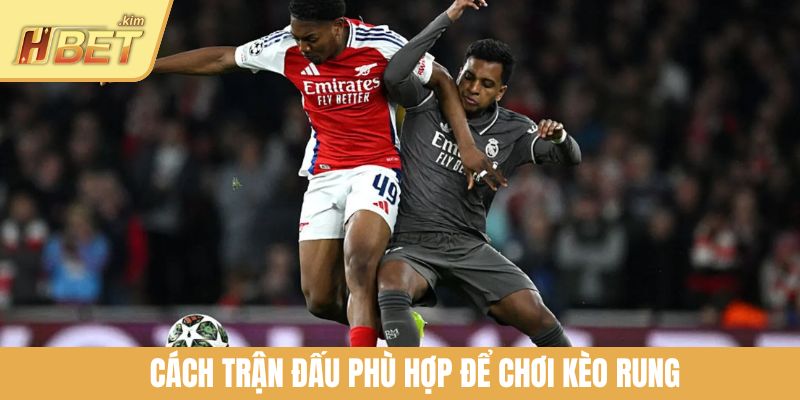 Cách trận đấu phù hợp để chơi kèo rung