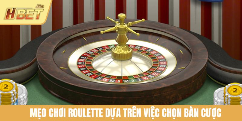 Mẹo chơi Roulette dựa trên việc chọn bàn cược