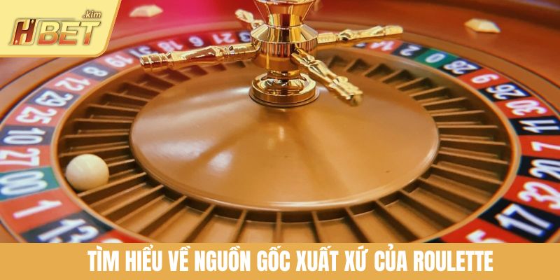 Tìm hiểu về nguồn gốc xuất xứ của Roulette