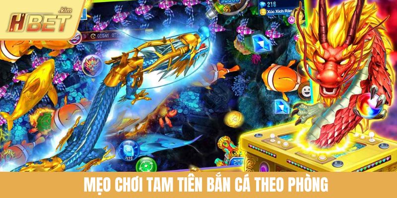 Mẹo chơi Tam Tiên bắn cá theo phòng