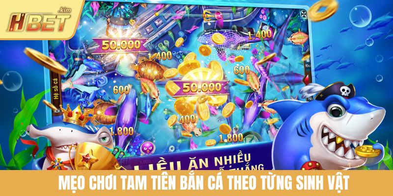 Mẹo chơi Tam Tiên bắn cá theo từng sinh vật