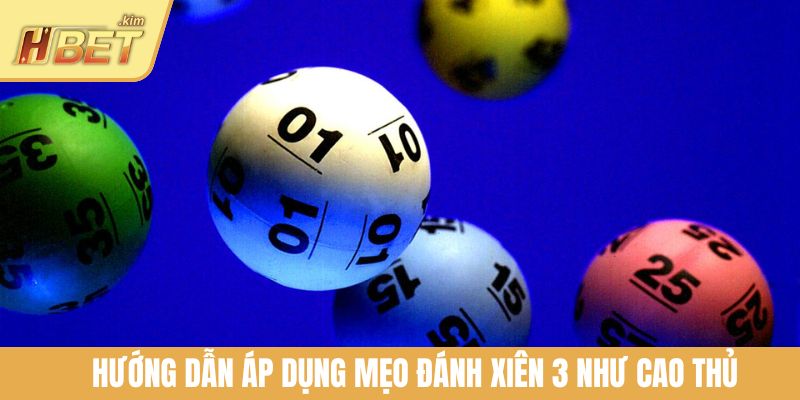 Hướng dẫn áp dụng mẹo đánh xiên 3 như cao thủ