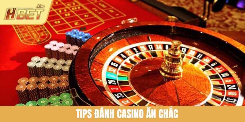 Tips Đánh Casino Ăn Chắc Dễ Áp Dụng Cho Mọi Đối Tượng