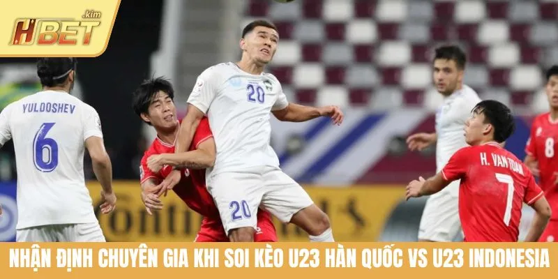 Nhận định chuyên gia khi soi kèo U23 Hàn Quốc vs U23 Indonesia